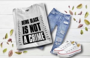 Being Black IS Not A Crime T- shirt